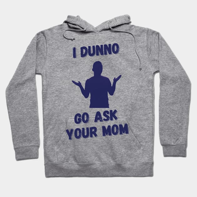 Go Ask Your Mom Hoodie by Dads2ATee